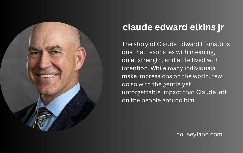 The Lasting Legacy of Claude Edward Elkins Jr